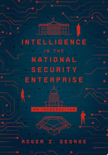 Intelligence in the National Security Enterprise An Introduction