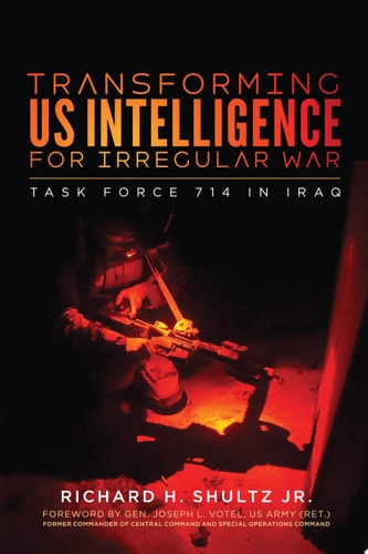 Transforming US Intelligence for Irregular War Task Force 714 in Iraq