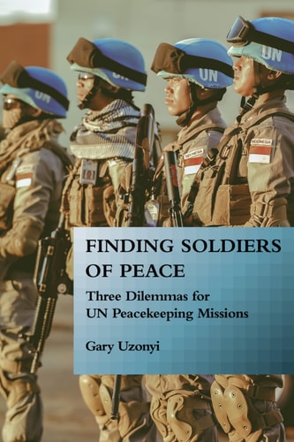 Finding Soldiers of Peace Three Dilemmas for UN Peacekeeping Missions