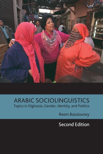 Arabic Sociolinguistics Topics in Diglossia, Gender, Identity, and Politics, Second Edition
