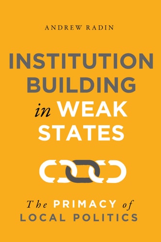 Institution Building in Weak States The Primacy of Local Politics