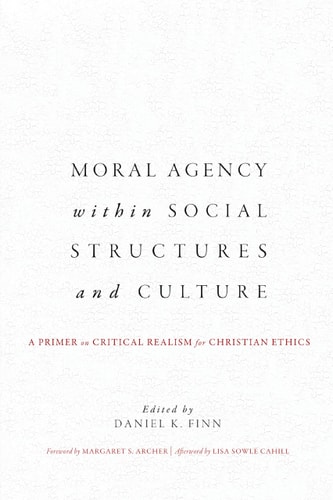 Moral Agency Within Social Structures and Culture A Primer on Critical Realism for Christian Ethics