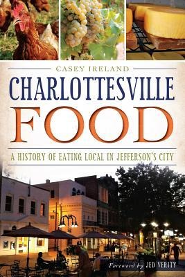 Charlottesville Food: A History of Eating Local in Jeffersons City