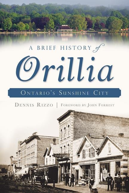 A Brief History of Orillia: Ontarios Sunshine City