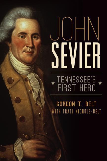 John Sevier: Tennessees First Hero