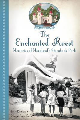The Enchanted Forest: Memories of Marylands Storybook Park