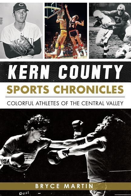 Kern County Sports Chronicles: Colorful Athletes of the Central Valley