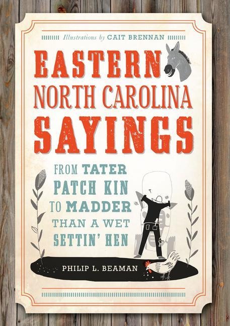 Eastern North Carolina Sayings: From Tater Patch Kin to Madder Than a Wet Settin Hen