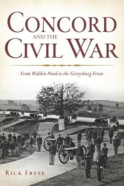 Concord and the Civil War: From Walden Pond to the Gettysburg Front