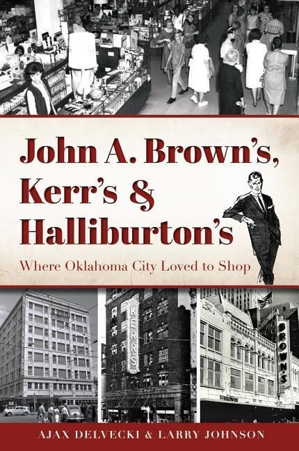 John A. Browns, Kerrs & Halliburtons: Where Oklahoma City Loved to Shop