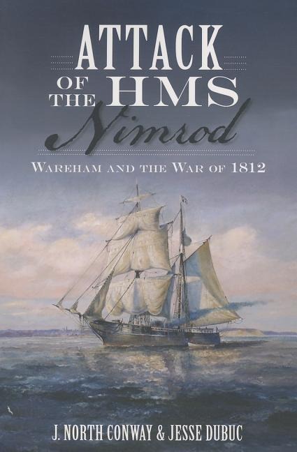 Attack of the HMS Nimrod: Wareham and the War of 1812