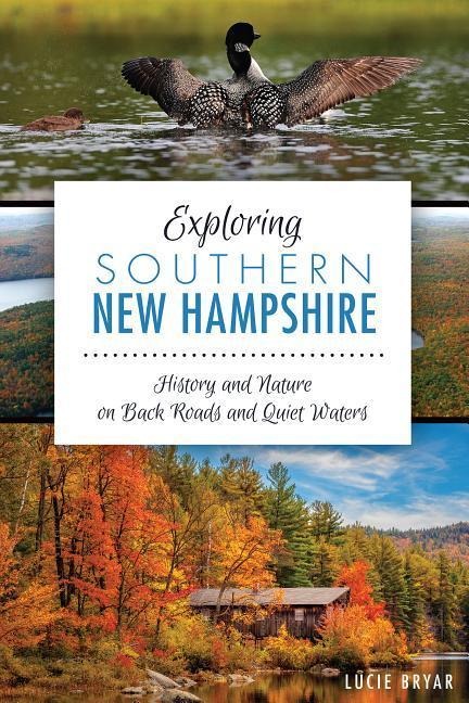 Exploring Southern New Hampshire: History and Nature on Back Roads and Quiet Waters