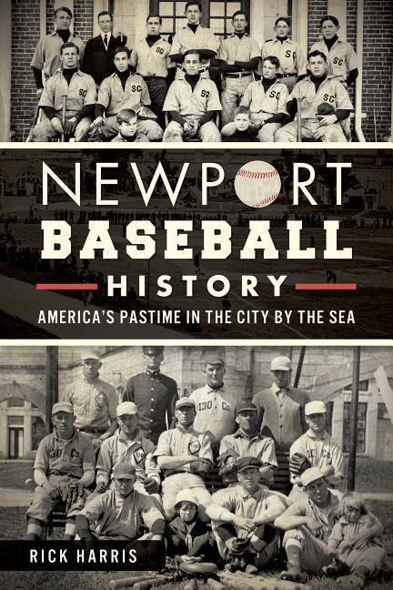 Newport Baseball History: Americas Pastime in the City by the Sea