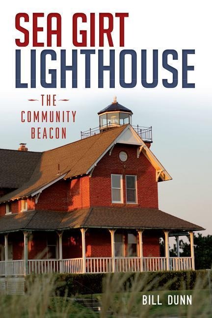 Sea Girt Lighthouse: The Community Beacon