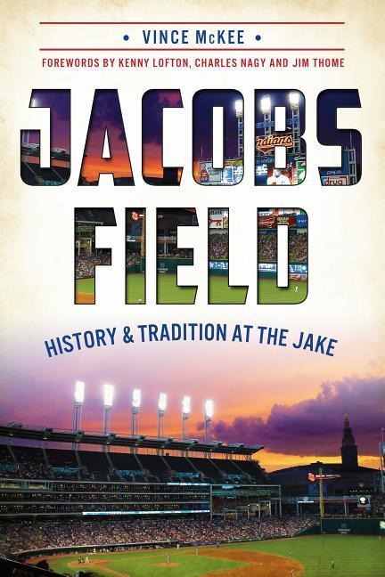Jacobs Field: History & Tradition at the Jake