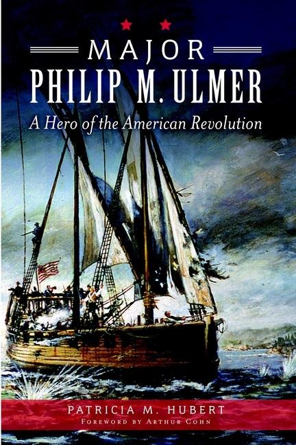 Major Philip M. Ulmer: A Hero of the American Revolution