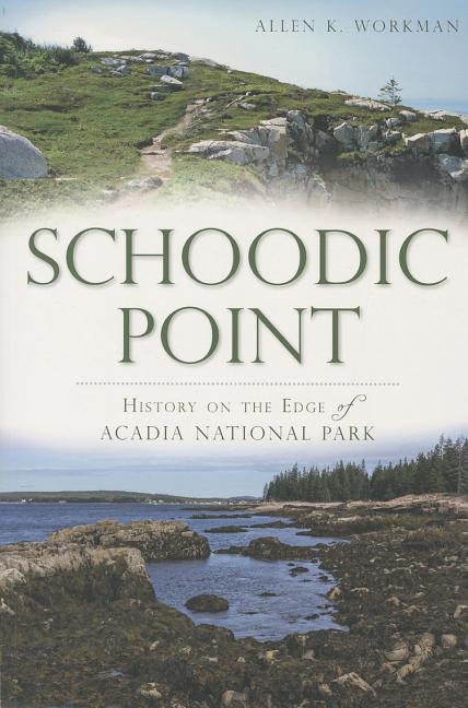Schoodic Point: History on the Edge of Acadia National Park