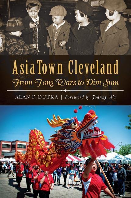 Asiatown Cleveland: From Tong Wars to Dim Sum