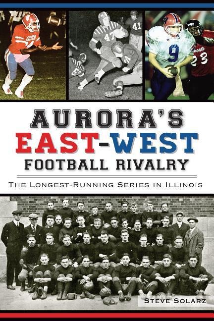 Auroras East-West Football Rivalry: The Longest-Running Series in Illinois