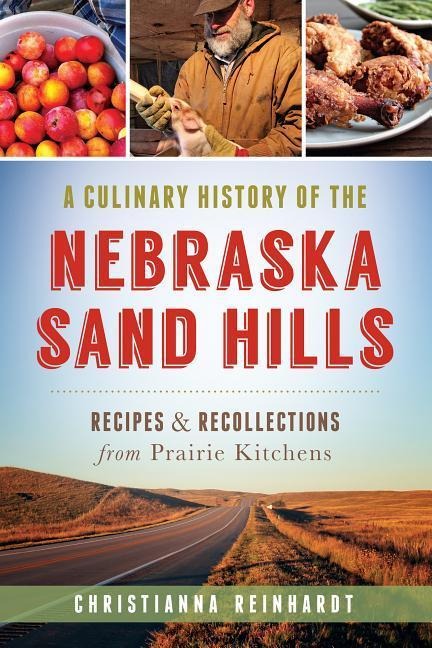 A Culinary History of the Nebraska Sand Hills: Recipes & Recollections from Prairie Kitchens