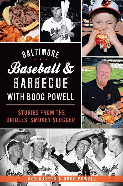 Baltimore Baseball & Barbecue with Boog Powell: Stories from the Orioles Smokey Slugger