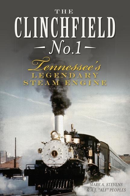 The Clinchfield No. 1: Tennessees Legendary Steam Engine