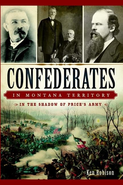 Confederates in Montana Territory: In the Shadow of Price's Army
