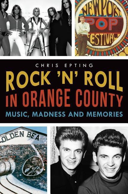Rock n Roll in Orange County: Music, Madness and Memories