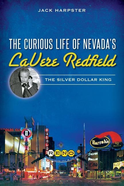 The Curious Life of Nevadas Lavere Redfield: The Silver Dollar King
