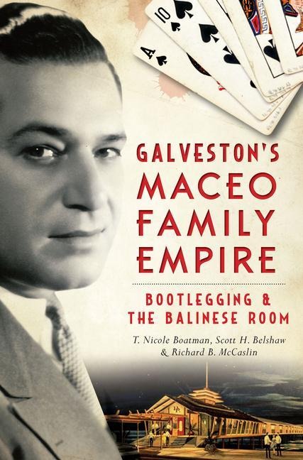 Galvestons Maceo Family Empire: Bootlegging & the Balinese Room