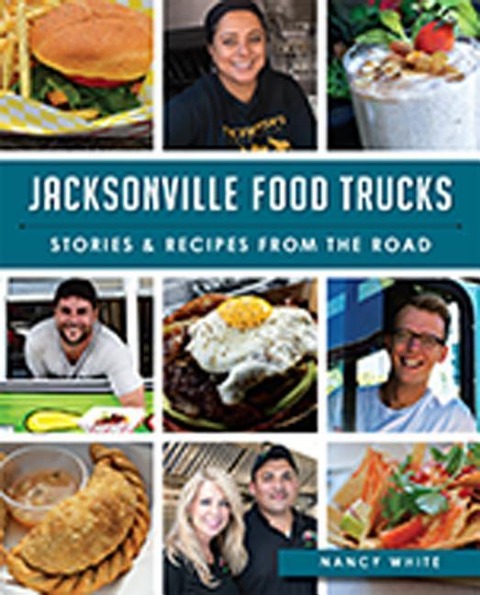 Jacksonville Food Trucks: Stories & Recipes from the Road