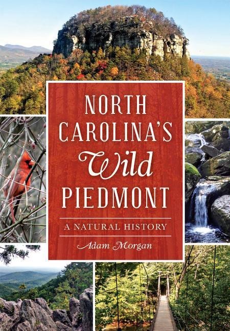North Carolinas Wild Piedmont: A Natural History