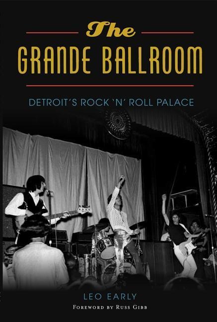 The Grande Ballroom: Detroit's Rock N Roll Palace