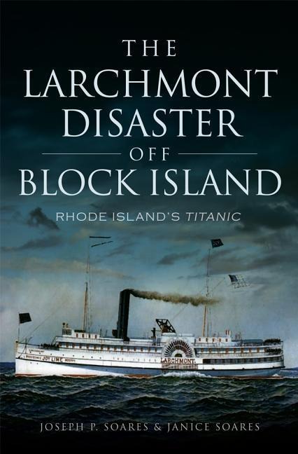 The Larchmont Disaster Off Block Island: Rhode Islands Titanic