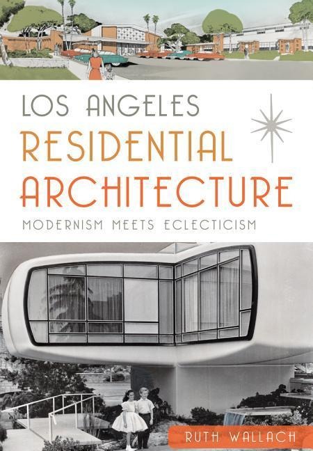 Los Angeles Residential Architecture: Modernism Meets Eclecticism