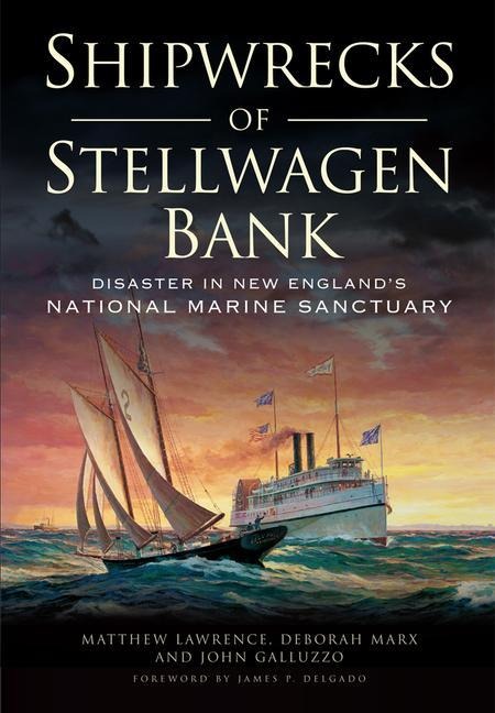 Shipwrecks of Stellwagen Bank: Disaster in New Englands National Marine Sanctuary