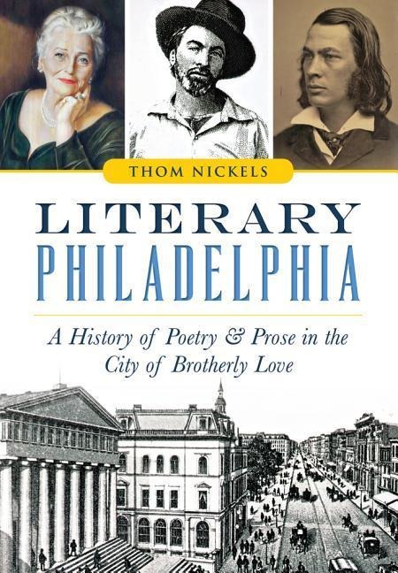Literary Philadelphia: A History of Poetry and Prose in the City of Brotherly Love