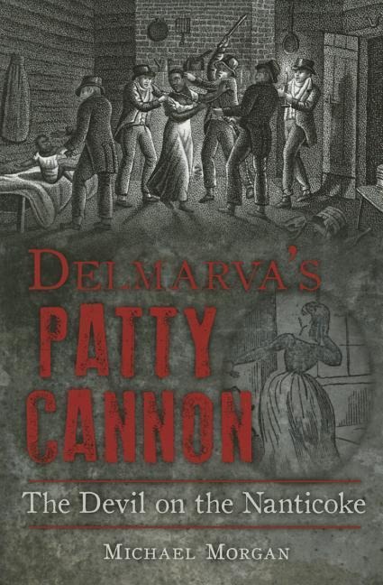 Delmarvas Patty Cannon: The Devil on the Nanticoke