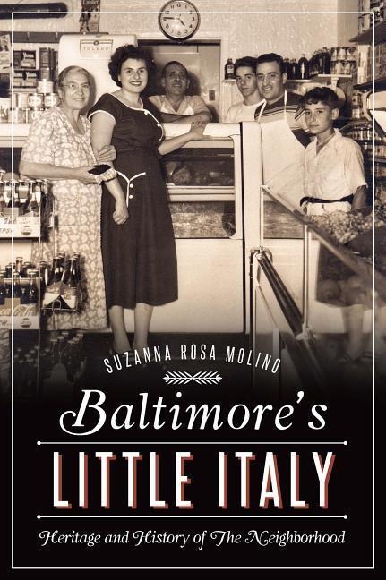 Baltimores Little Italy: Heritage and History of the Neighborhood