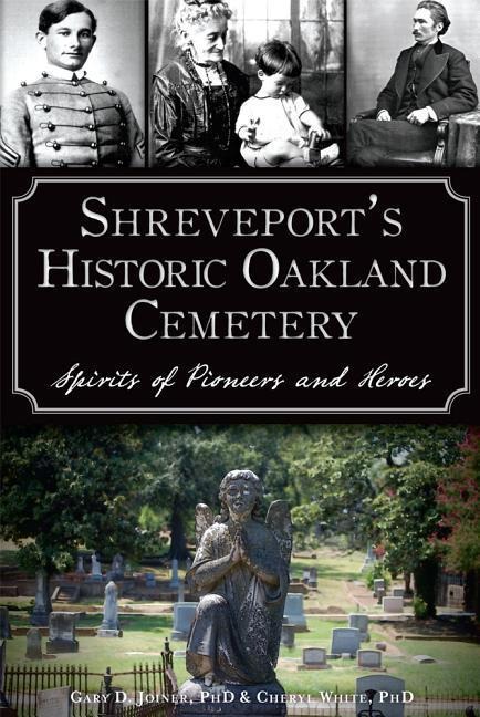 Shreveports Historic Oakland Cemetery: Spirits of Pioneers and Heroes