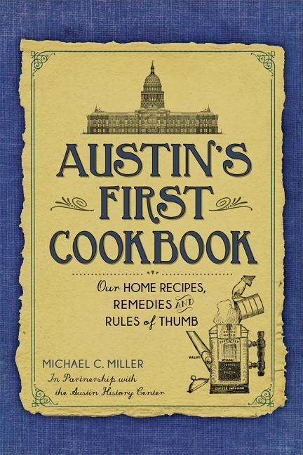Austins First Cookbook: Our Home Recipes, Remedies and Rules of Thumb