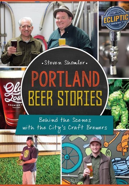 Portland Beer Stories: Behind the Scenes with the Citys Craft Brewers