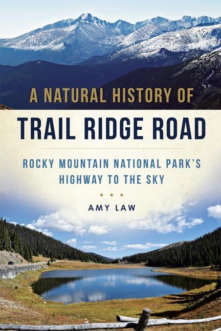 A Natural History of Trail Ridge Road: Rocky Mountain National Parks Highway to the Sky