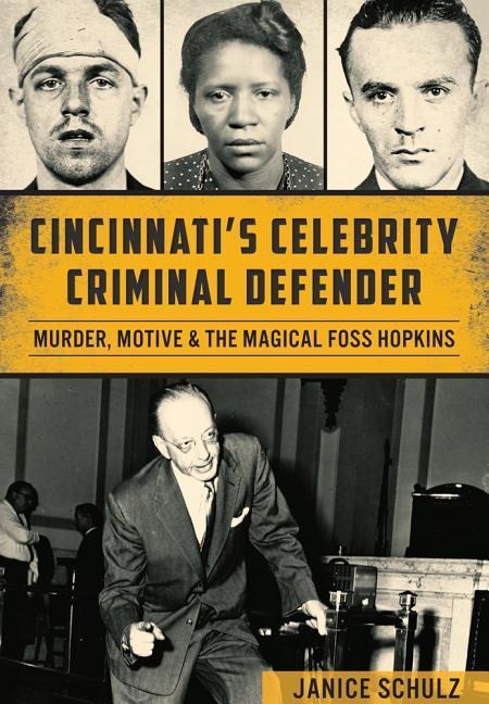 Cincinnatis Celebrity Criminal Defender: Murder, Motive & the Magical Foss Hopkins