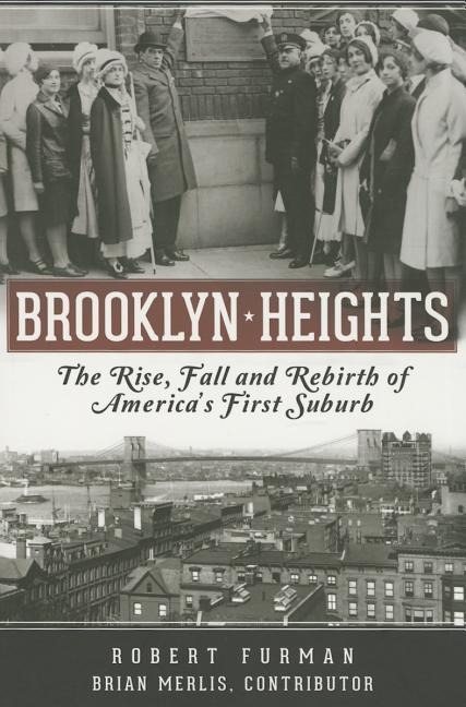 Brooklyn Heights: The Rise, Fall and Rebirth of Americas First Suburb