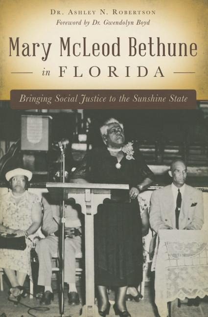 Mary McLeod Bethune in Florida: Bringing Social Justice to the Sunshine State