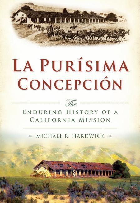 La Purisíma Concepción: The Enduring History of a California Mission
