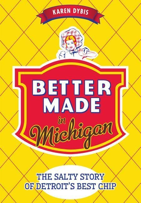 Better Made in Michigan: The Salty Story of Detroits Best Chip