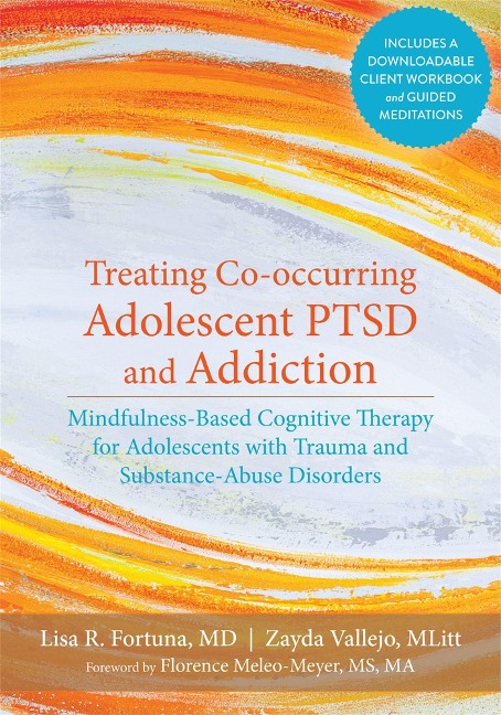 Treating Co-Occurring Adolescent PTSD and Addiction: Mindfulness-Based Cognitive Therapy for Adolescents with Trauma and Substance-Abuse Disorders