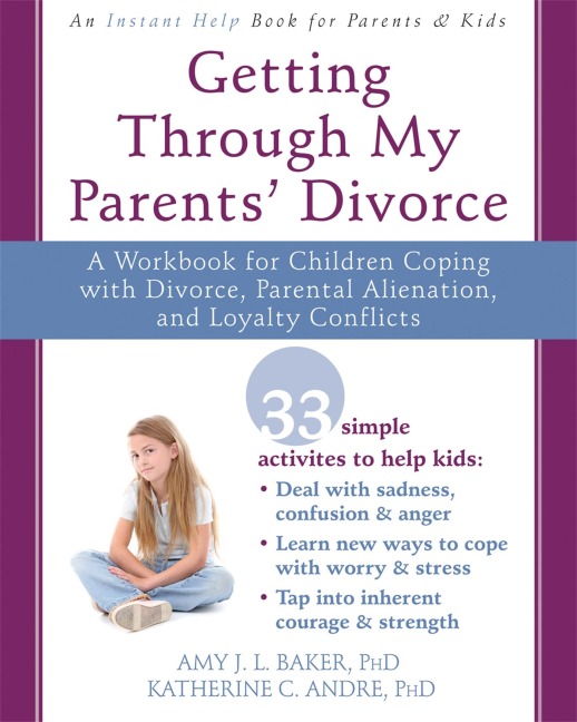 Getting Through My Parents Divorce: A Workbook for Children Coping with Divorce, Parental Alienation, and Loyalty Conflicts